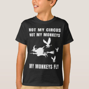 Not Circus Not Monkeys Monkeys Fly Witch Halloween T-Shirt