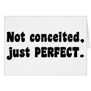 Not Conceited, Just Perfect