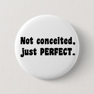 Not Conceited, Just Perfect 2 Inch Round Button