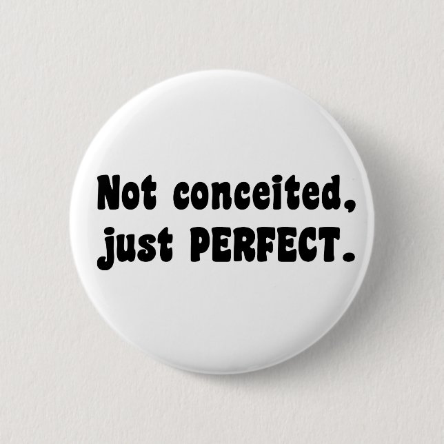 Not Conceited, Just Perfect 2 Inch Round Button (Front)