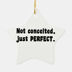 Not Conceited, Just Perfect Ceramic Ornament