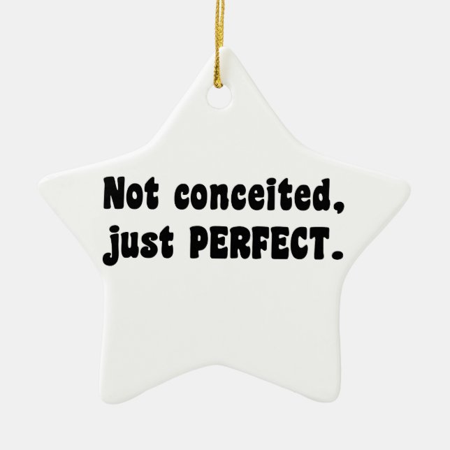 Not Conceited, Just Perfect Ceramic Ornament (Front)