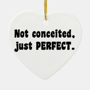 Not Conceited, Just Perfect Ceramic Ornament