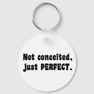 Not Conceited, Just Perfect Keychain