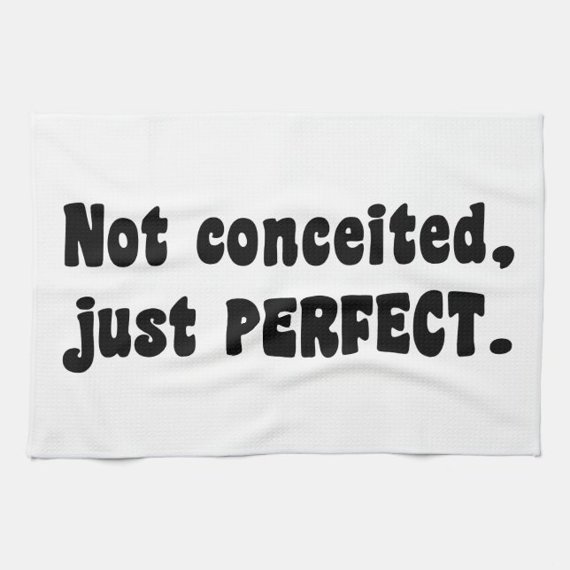 Not Conceited, Just Perfect Kitchen Towel (Horizontal)