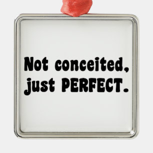 Not Conceited, Just Perfect Metal Ornament