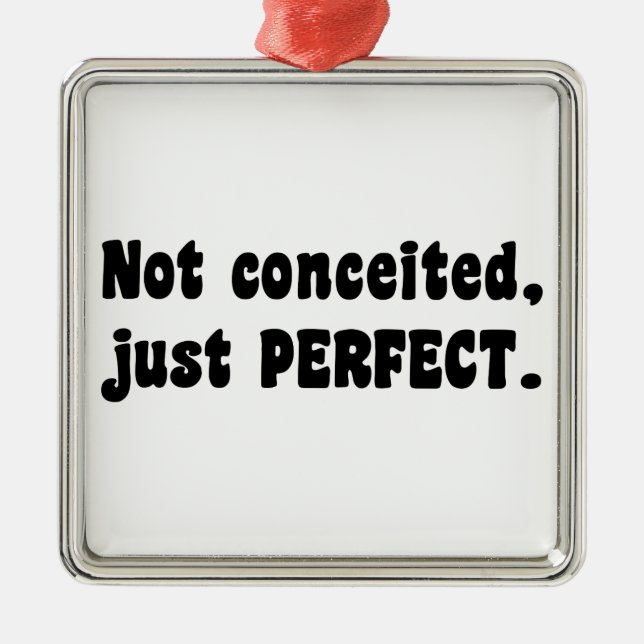 Not Conceited, Just Perfect Metal Ornament (Front)