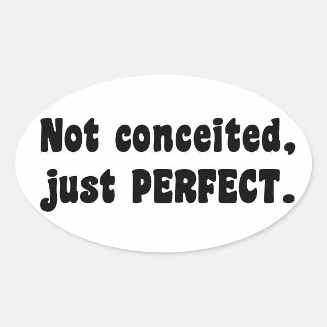 Not Conceited, Just Perfect Oval Sticker (Front)