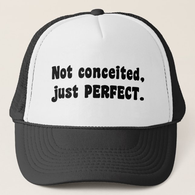 Not Conceited, Just Perfect Trucker Hat (Front)