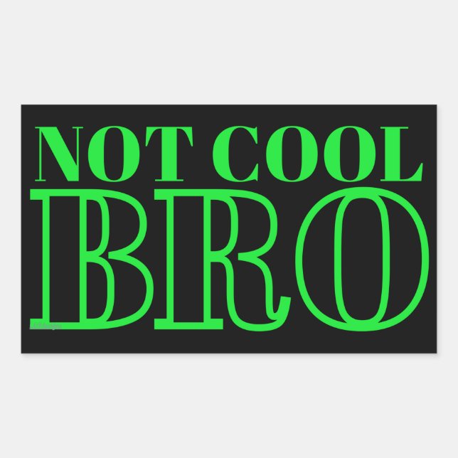 NOT COOL BRO                                       STICKER (Front)