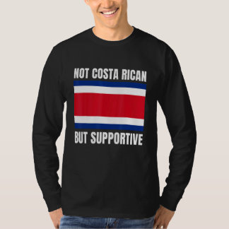 Not Costa Rican But Supportive Costa Rica Flag Sup T-Shirt