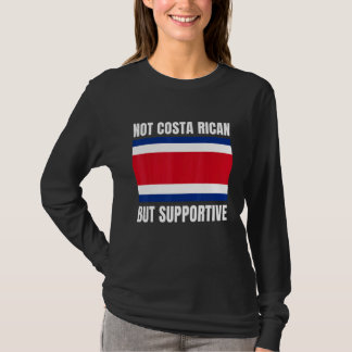 Not Costa Rican But Supportive Costa Rica Flag Sup T-Shirt