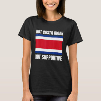 Not Costa Rican But Supportive Costa Rica Flag Sup T-Shirt