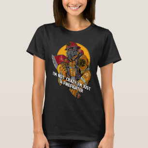 Not Crazy Just Firefighter  Fireman Humor Fire Chi T-Shirt