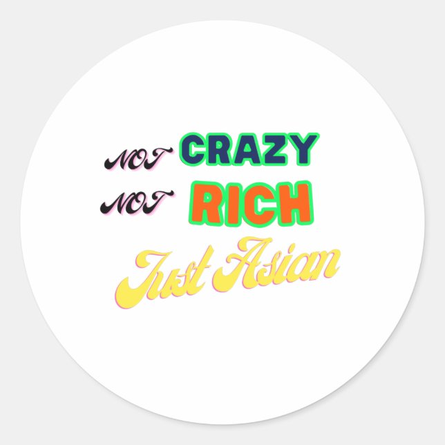 Not crazy not rich just Asian Classic Round Sticker (Front)