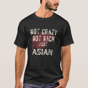 Not Crazy Not Rich Just Asian  Humourous Proud Her T-Shirt