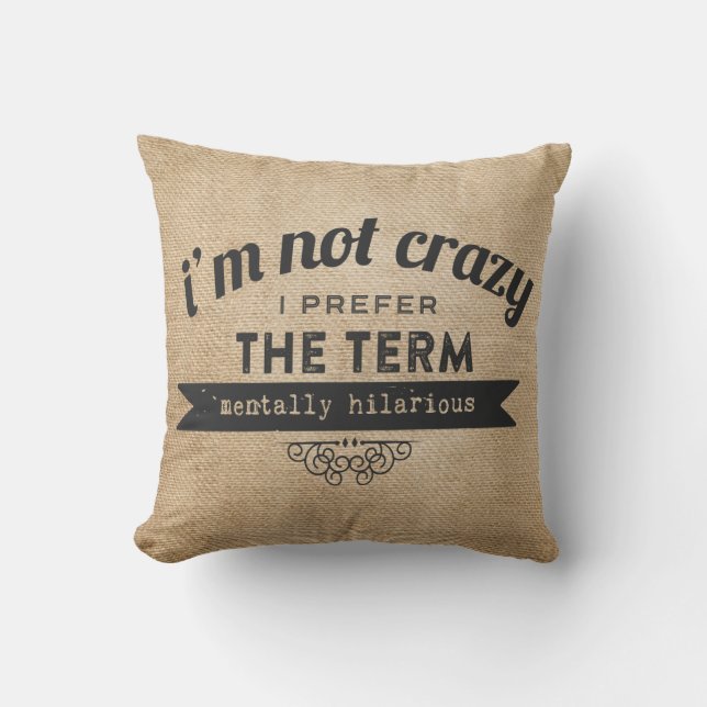 Not Crazy Prefer the term Mentally Hilarious Burla Throw Pillow (Front)