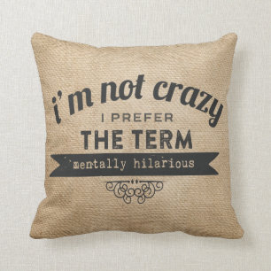 Not Crazy Prefer the term Mentally Hilarious Burla Throw Pillow