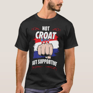 Not Croat But Supportive Travel Tourist Croat Croa T-Shirt