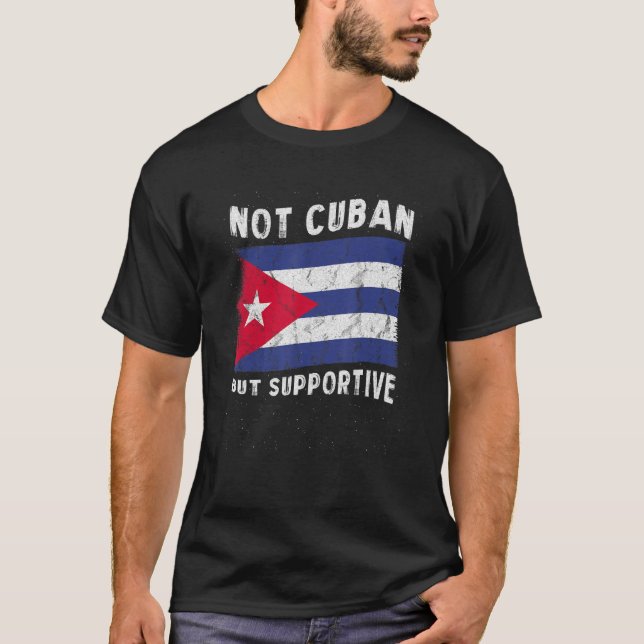 Not Cuban But Supportive National Flag Inspiration T-Shirt (Front)
