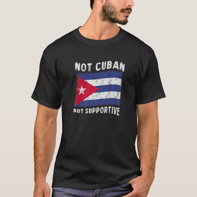 Not Cuban But Supportive National Flag Inspiration T-Shirt (Front)