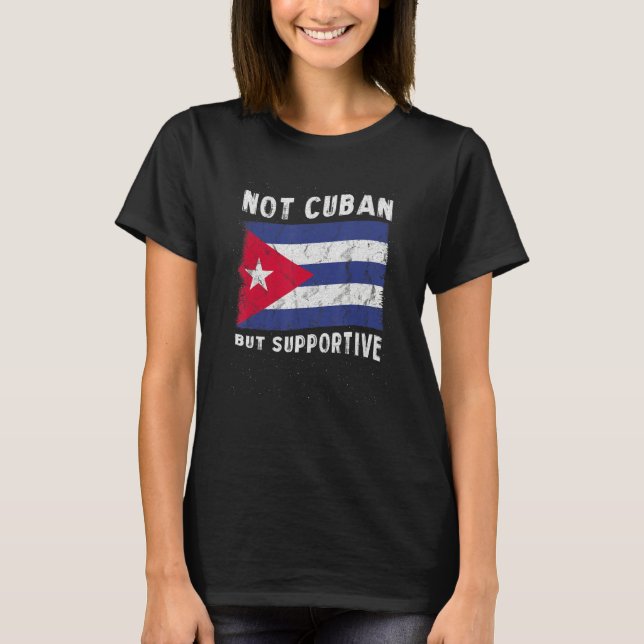 Not Cuban But Supportive National Flag Inspiration T-Shirt (Front)