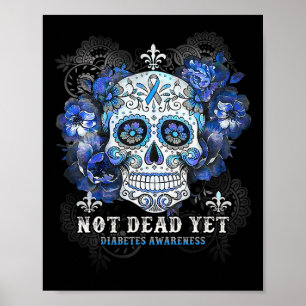 Not Dead Yet Diabetes Awareness Skull Flower Gift Poster