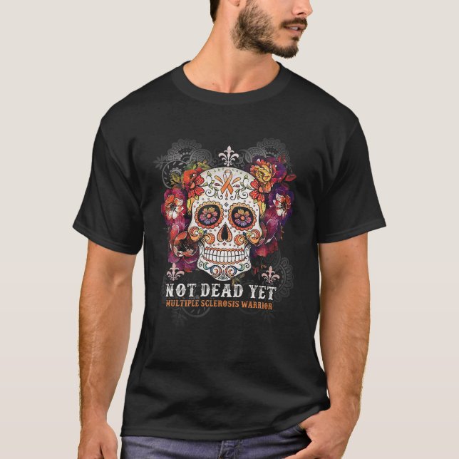 Not Dead Yet MS Awareness Skull Flower Gift T Shir T-Shirt (Front)