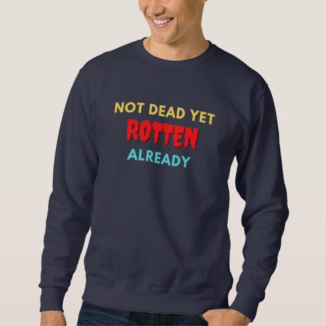 Not dead yet rotten already sweatshirt (Front)
