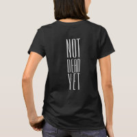 Not Dead Yet T-Shirt