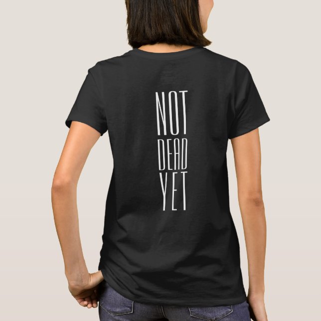 Not Dead Yet T-Shirt (Back)