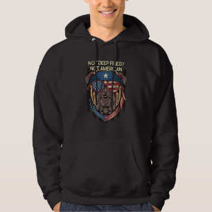 Not Deep Fried Not American 4th of July Humor  1 Hoodie