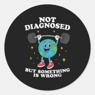 Not Diagnosed But Soing Is Wrong Mental Health Ear Classic Round Sticker