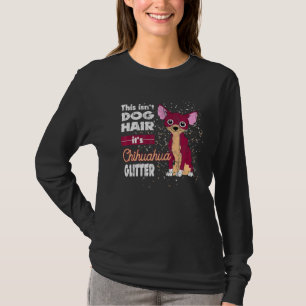 Not Dog Hair Chihuahua Sweet Little Chiwawa T-Shirt