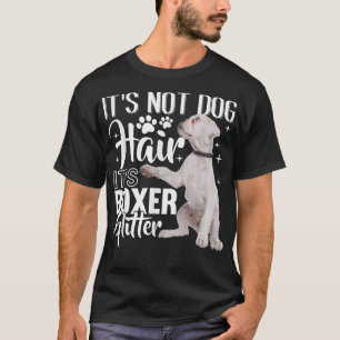 Not Dog Hair its Glitter White Boxer Dog T-Shirt