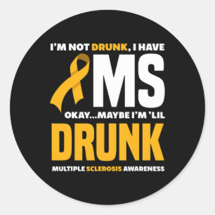 Not Drunk I Have Ms Fun Multiple Sclerosis Awarene Classic Round Sticker