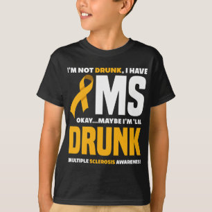 Not Drunk I Have Ms Fun Multiple Sclerosis Awarene T-Shirt