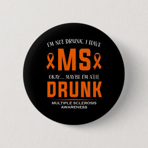 Not Drunk I Have Ms Multiple Sclerosis Awareness  2 Inch Round Button