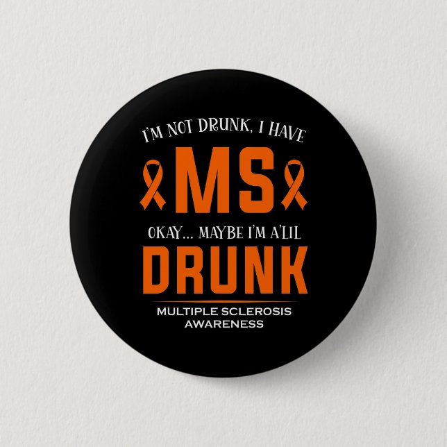 Not Drunk I Have Ms Multiple Sclerosis Awareness  2 Inch Round Button (Front)