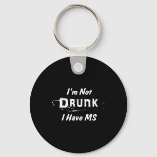 Not Drunk I Have Ms Multiple Sclerosis Keychain
