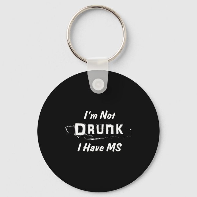 Not Drunk I Have Ms Multiple Sclerosis  Keychain (Front)