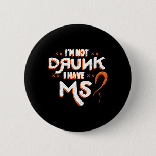 Not Drunk I Have Ms Orange Glial Scar Multiple Scl 2 Inch Round Button