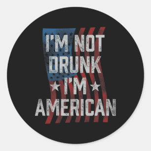 Not Drunk Im American Patriotic 4th Of July  Classic Round Sticker
