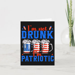 Not Drunk Im Patriotic Funny American 4th Of July Card
