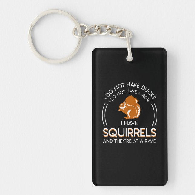 Not Ducks Not Row Have Squirrels Theyre Rave Keychain (Front)