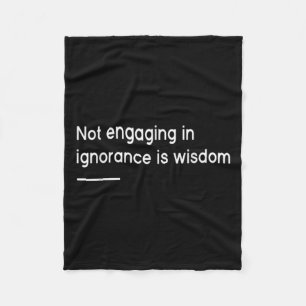 Not Engaging In Ignorance Is Wisdom _ Mindfulness Fleece Blanket