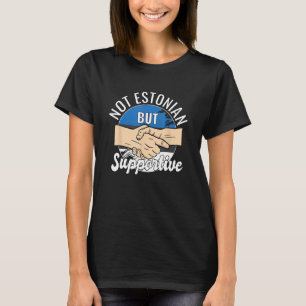 Not Estonian But Supportive Country Traveller Esto T-Shirt
