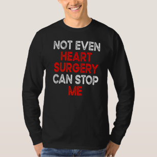 Not Even Heart Surgery Can Stop Me Medical Staff F T-Shirt