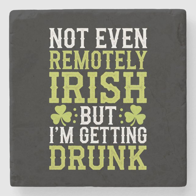 Not Even Remotely Irish But I'm Getting Drunk St P Stone Coaster (Front)