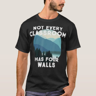 Not Every Classroom Has Four Walls Travel Nature T-Shirt